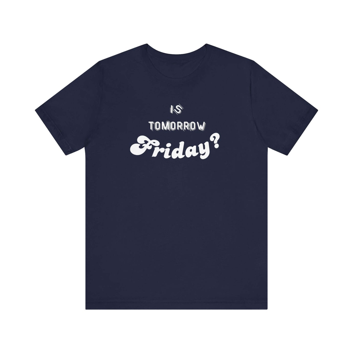 Is Tomorrow Friday Short Sleeve T-Shirt - In Style Chics Boutique LLC