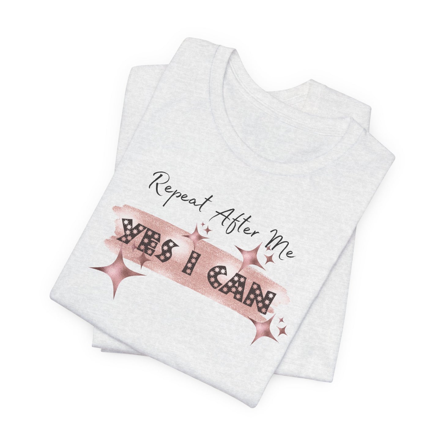 Motivational T-Shirt: Repeat After Me, Yes I Can - In Style Chics Boutique LLC