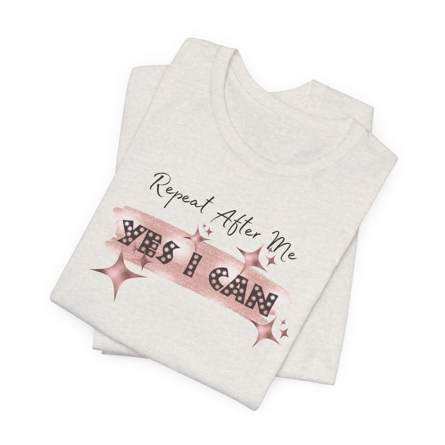 Motivational T-Shirt: Repeat After Me, Yes I Can - In Style Chics Boutique LLC