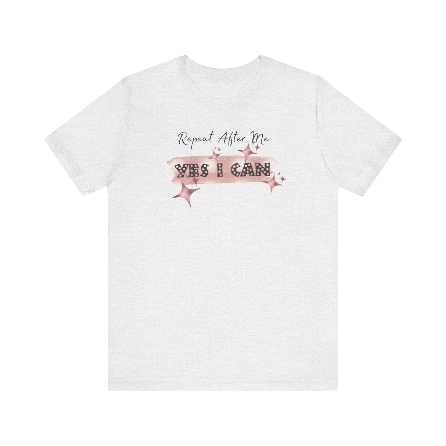 Motivational T-Shirt: Repeat After Me, Yes I Can - In Style Chics Boutique LLC