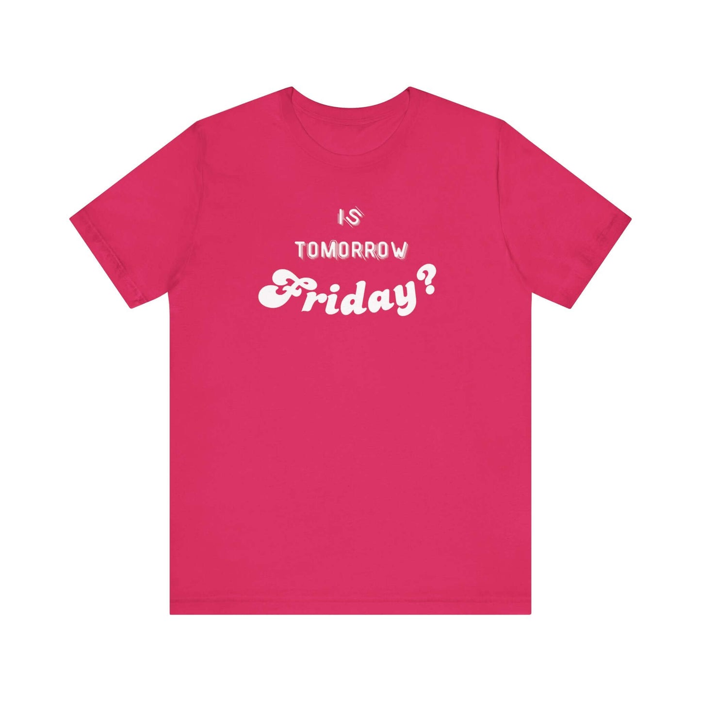 Is Tomorrow Friday Short Sleeve T-Shirt - In Style Chics Boutique LLC