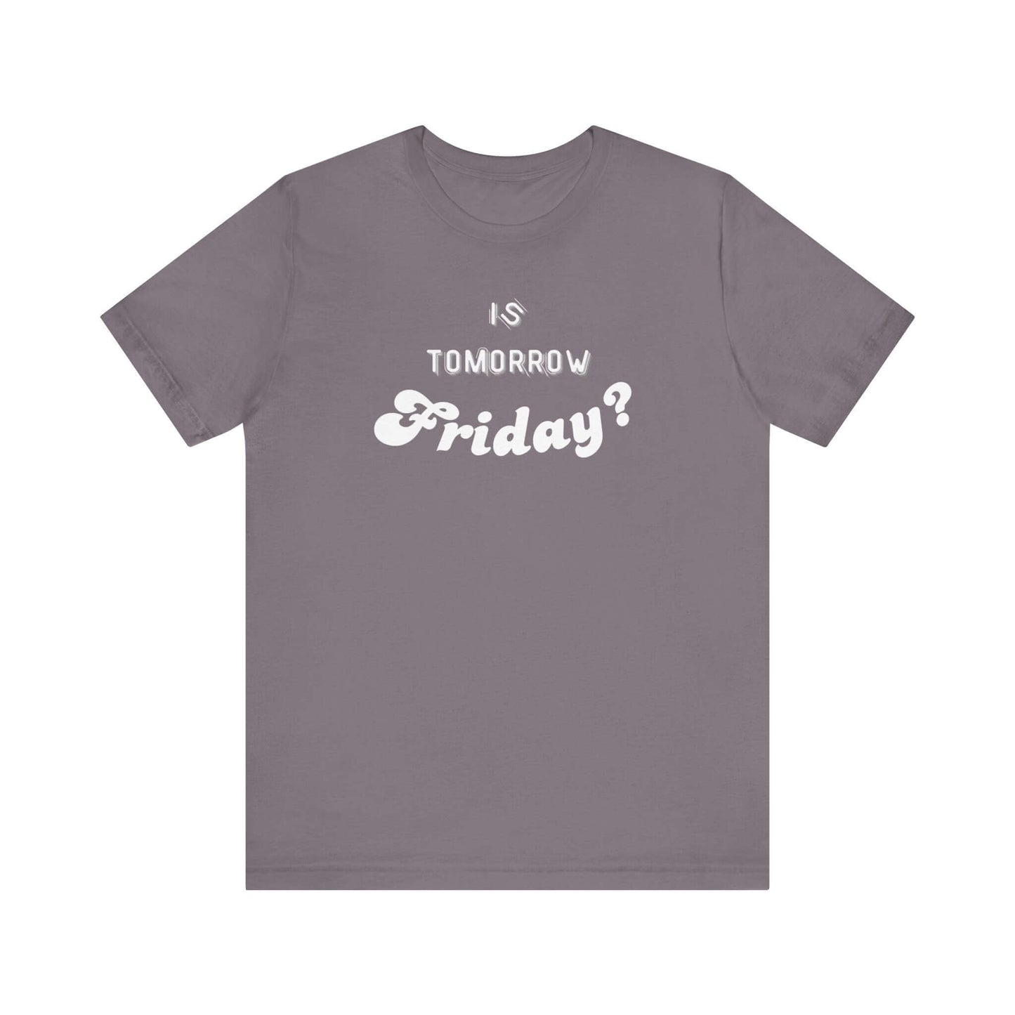 Is Tomorrow Friday Short Sleeve T-Shirt - In Style Chics Boutique LLC