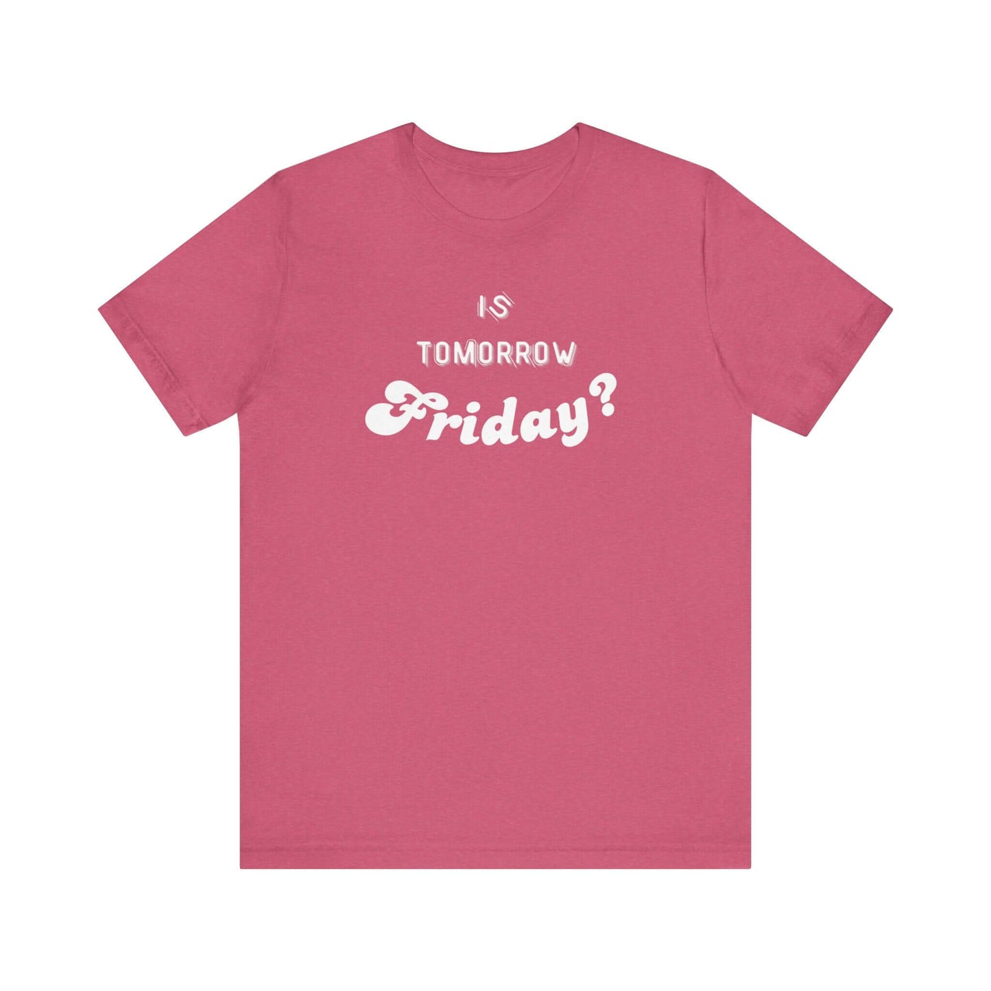 Is Tomorrow Friday Short Sleeve T-Shirt - In Style Chics Boutique LLC