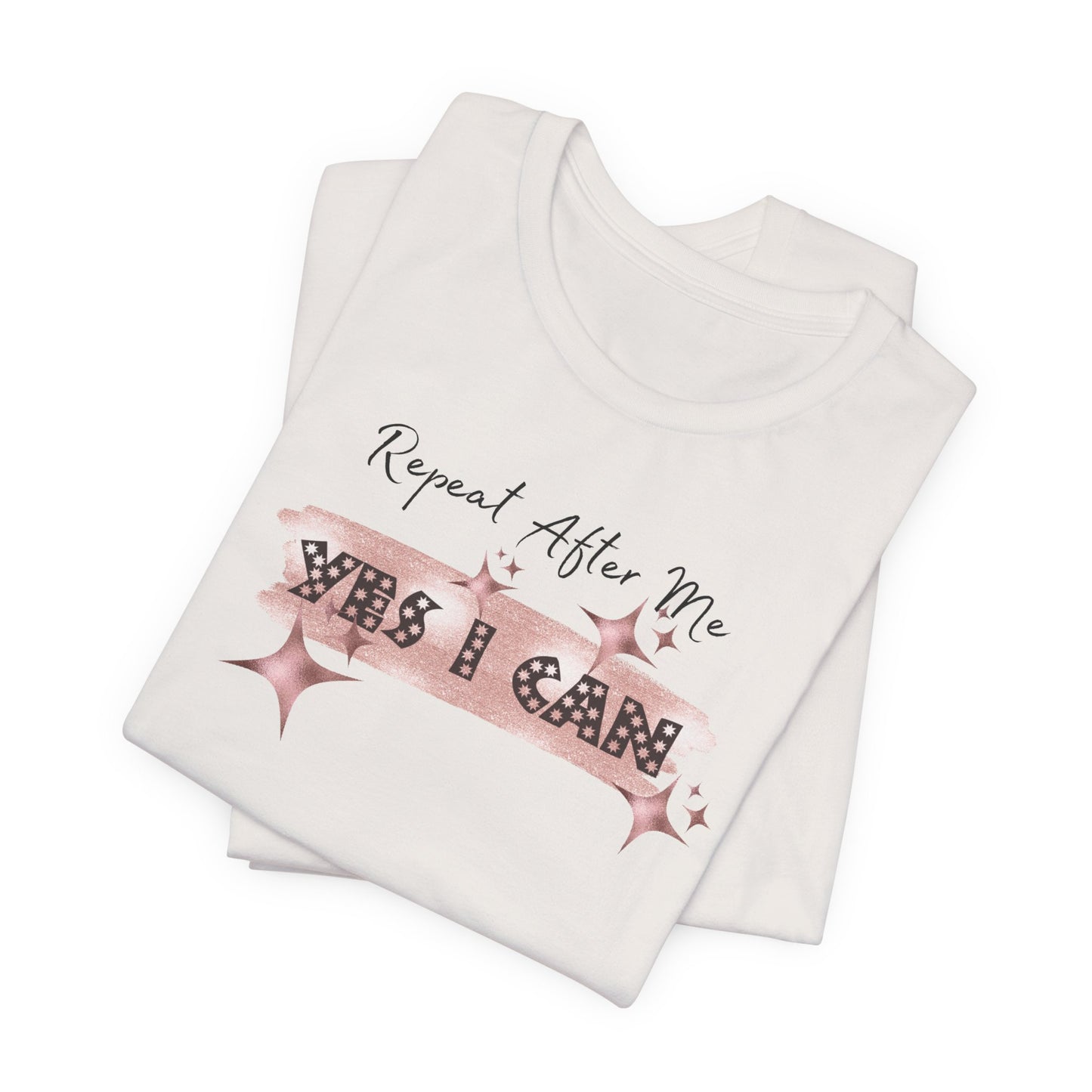 Motivational T-Shirt: Repeat After Me, Yes I Can - In Style Chics Boutique LLC