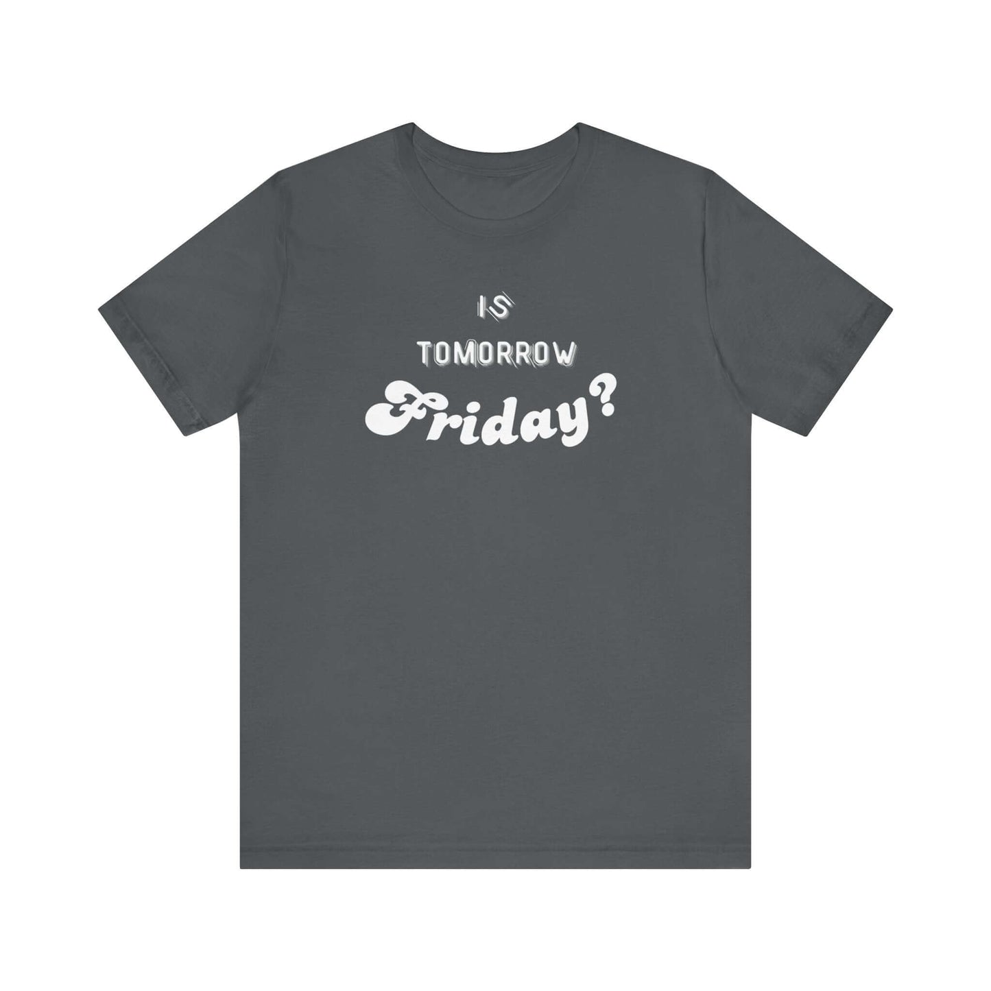 Is Tomorrow Friday Short Sleeve T-Shirt - In Style Chics Boutique LLC