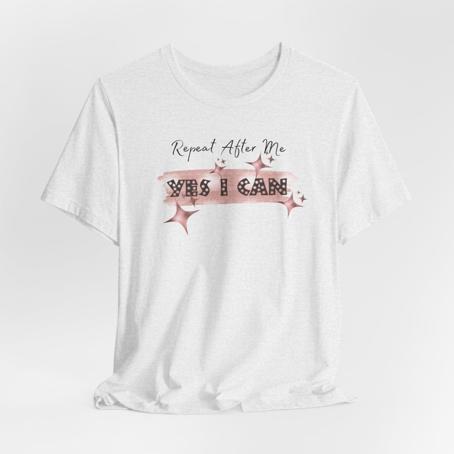 Motivational T-Shirt: Repeat After Me, Yes I Can - In Style Chics Boutique LLC