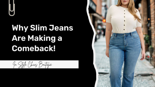 Why Slim Jeans are Back In Style and How You'll Wear Them